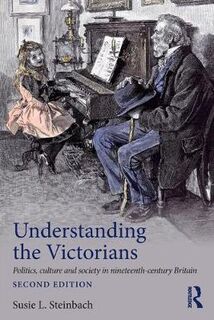 Understanding the Victorians (2nd Edition)