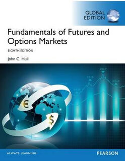 Fundamentals of Futures and Options Markets, Global Edition (8th Edition)