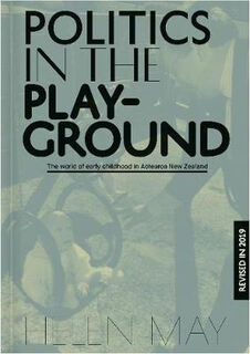 Politics in the Playground: The World of Early Childhood Education in Aotearoa New Zealand