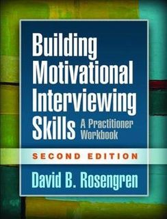 Building Motivational Interviewing Skills: A Practitioner Workbook (2nd Edition)