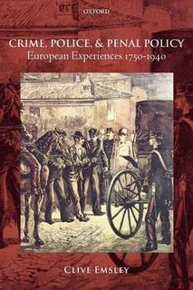Crime, Police, and Penal Policy: European Experiences 1750-1940