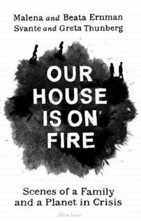 Our House is On Fire: Scenes of a Family and a Planet in Crisis
