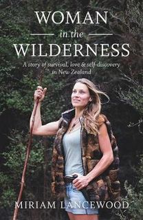 Woman in the Wilderness: A Story of Survival, Love and Self-Discovery in New Zealand