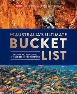 Australia's Ultimate Bucket List: The Top 100 Places You Should See In Your Lifetime