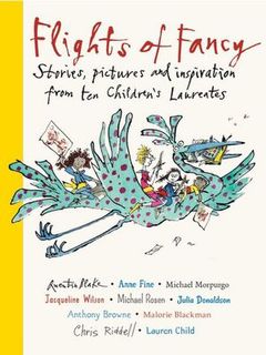 Flights of Fancy: Stories, Pictures and Inspiration from Ten Children's Laureates