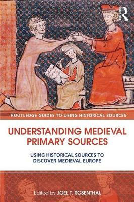 Understanding Medieval Primary Sources: Using Historical Sources to Discover Medieval Europe