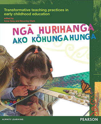 Nga Hurihanga Ako Kohungahunga: Transformative Teaching Practices in Early Childhood Education (1st Edition)