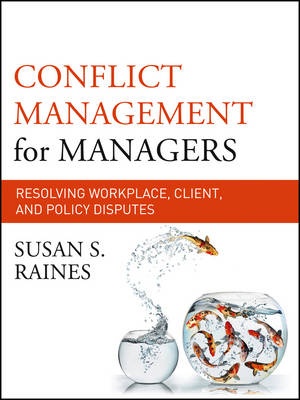 Conflict Management for Managers: Resolving Workplace, Client, and Policy Disputes (1st Edition)