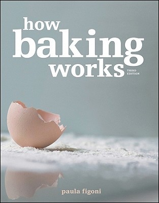 How Baking Works: Exploring the Fundamentals of Baking Science (3rd Edition)
