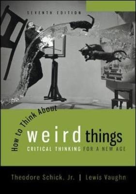 How to Think About Weird Things: Critical Thinking for a New Age (7th Edition)
