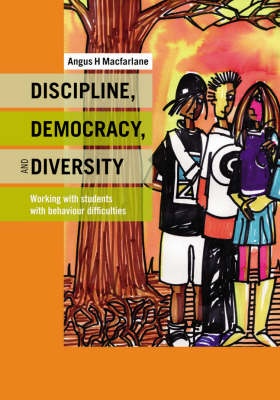 Discipline, Diversity, and Democracy: Working with Students with Behaviour Difficulties