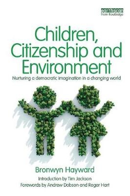 Children, Citizenship and Environment: Nurturing a Democratic Imagination in a Changing World (1st Edition)