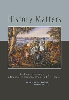 History Matters: Teaching and Learning History in New Zealand Secondary Schools