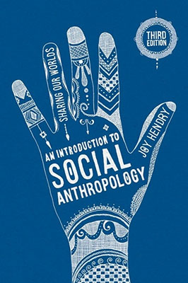 An Introduction to Social Anthropology: Sharing Our Worlds (3rd Edition)