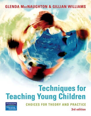 Techniques for Teaching Young Children: Choices for Theory and Practice (3rd Edition)