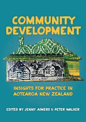 Community Development: Insights for Practice in Aotearoa New Zealand