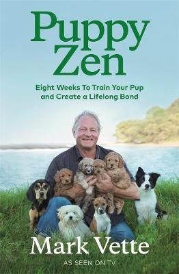 Puppy Zen: Eight Weeks To Train Your Pup and Create a Lifelong Bond